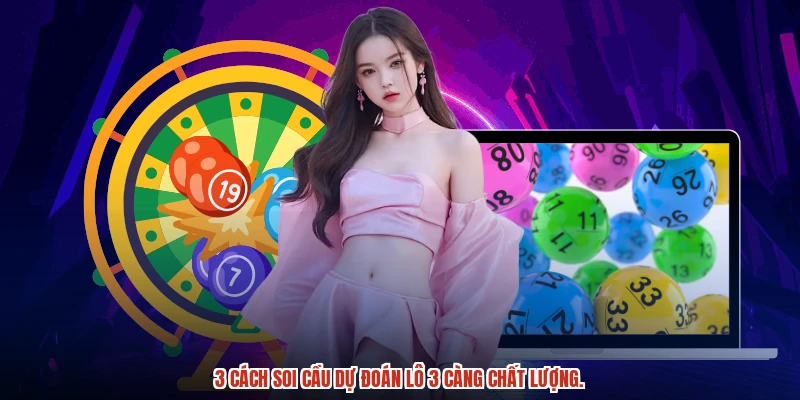 Khám phá 3 cách dự đoán lô 3 càng hiệu quả nhất
