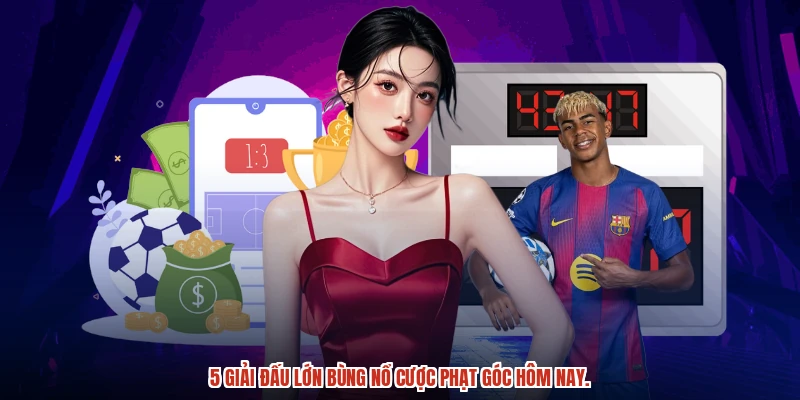 5 giải đấu lớn này hứa hẹn góc phạt nảy lửa
