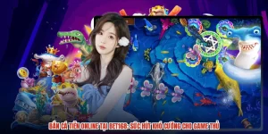 Bắn Cá Tiên Online Tại BET168: Sức Hút Khó Cưỡng Cho Game Thủ