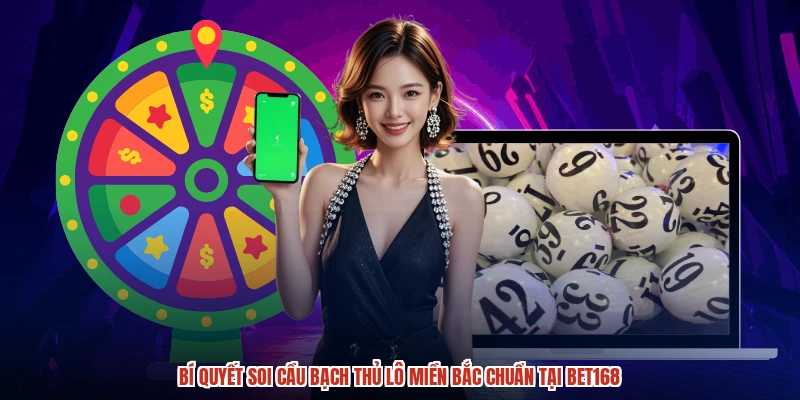 Chơi bạch thủ lô miền bắc tại BET168 để thắng lớn.