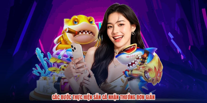 Các bước thực hiện săn cá nhận thưởng đơn giản