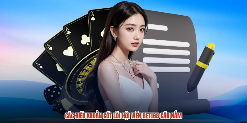 Các điều khoản cốt lõi hội viên BET168 cần nắm