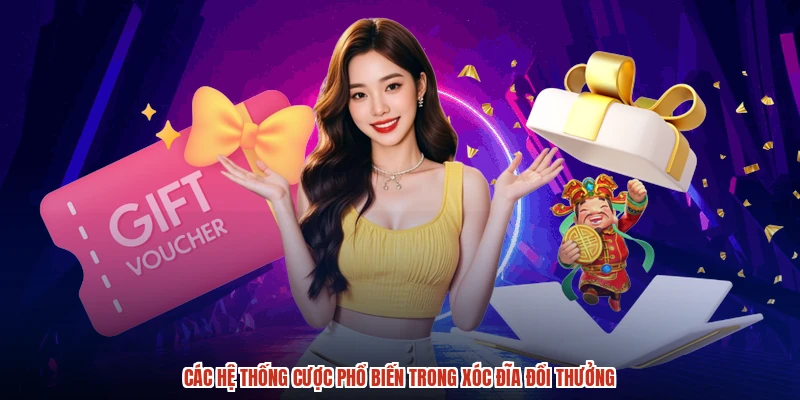 Các hệ thống cược phổ biến trong xóc đĩa đổi thưởng