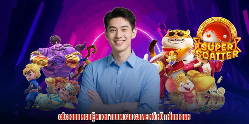 Các kinh nghiệm khi tham gia game nổ hũ thỉnh kinh Các kinh nghiệm khi tham gia game nổ hũ thỉnh kinh