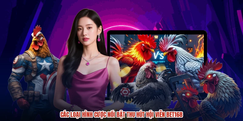 Các loại hình cược nổi bật thu hút hội viên BET168