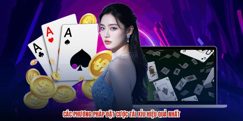 Các phương pháp đặt cược tài xỉu hiệu quả nhất