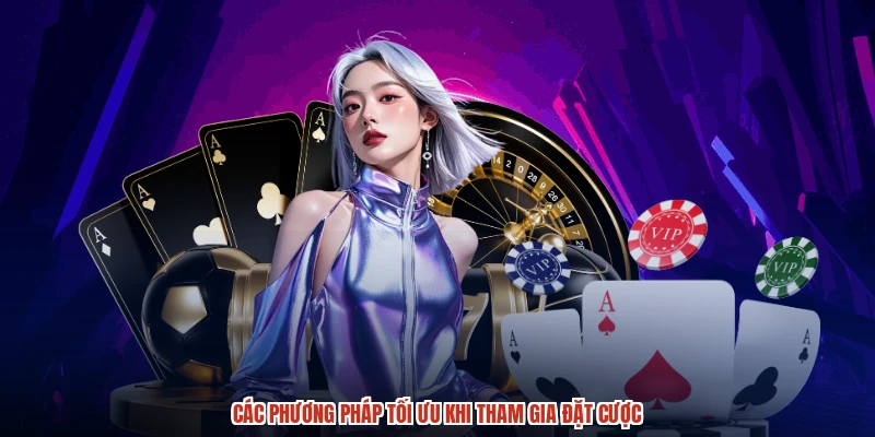 Các phương pháp tối ưu khi tham gia đặt cược