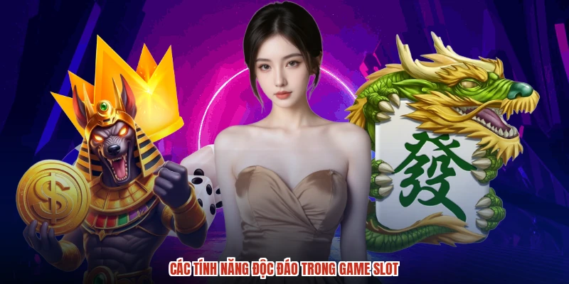 Các tính năng độc đáo trong game slot Các tính năng độc đáo trong game slot
