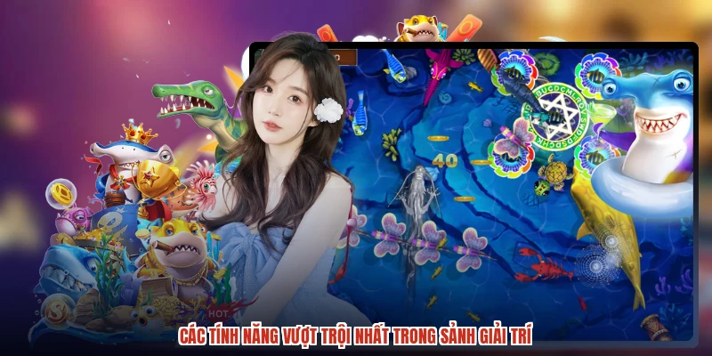 Các tính năng vượt trội nhất trong sảnh giải trí