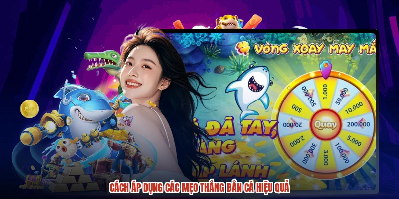 Cách áp dụng các mẹo thắng bắn cá hiệu quả