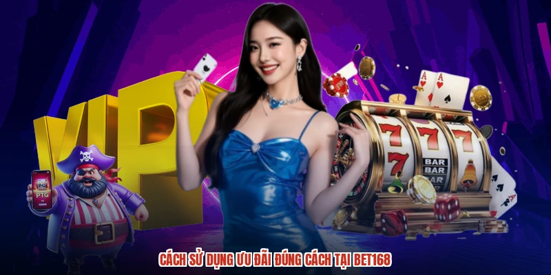 Cách sử dụng ưu đãi đúng cách tại BET168 Cách sử dụng ưu đãi đúng cách tại BET168