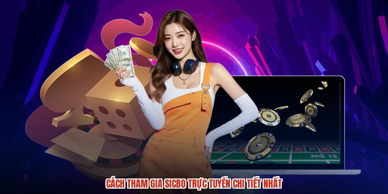 Cách tham gia sicbo trực tuyến chi tiết nhất