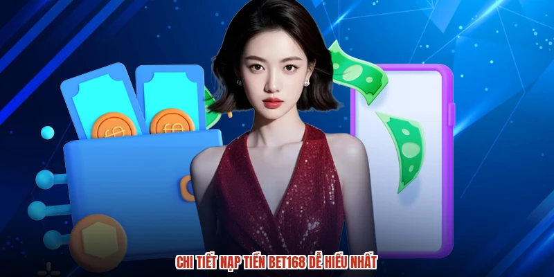 Chi tiết nạp tiền BET168 dễ hiểu nhất Chi tiết nạp tiền BET168 dễ hiểu nhất