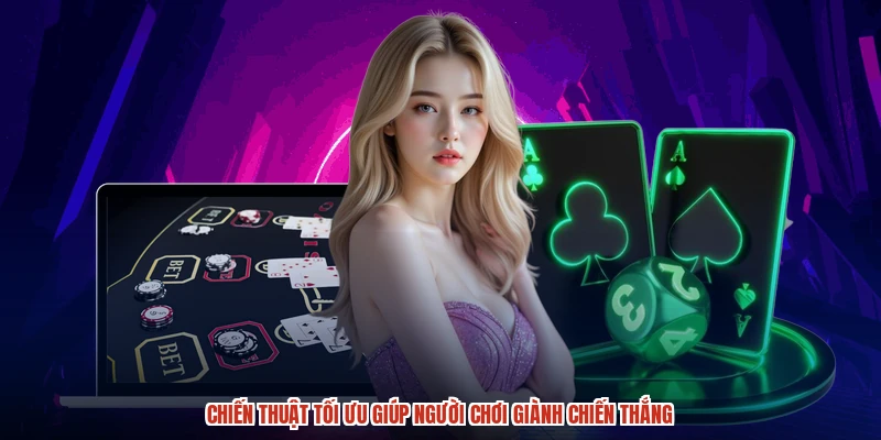Chiến thuật tối ưu giúp người chơi giành chiến thắng