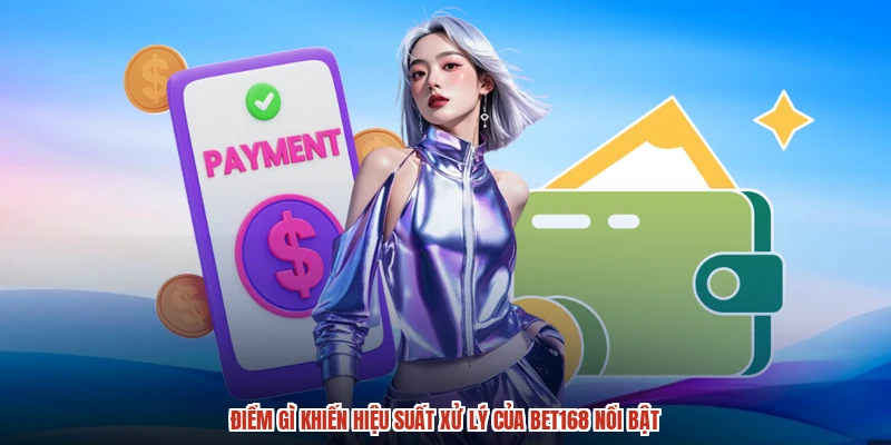 Điểm gì khiến hiệu suất xử lý của BET168 nổi bật