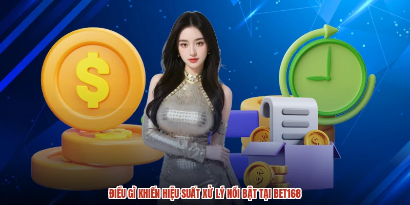 Điều gì khiến hiệu suất xử lý nổi bật tại BET168 Điều gì khiến hiệu suất xử lý nổi bật tại BET168