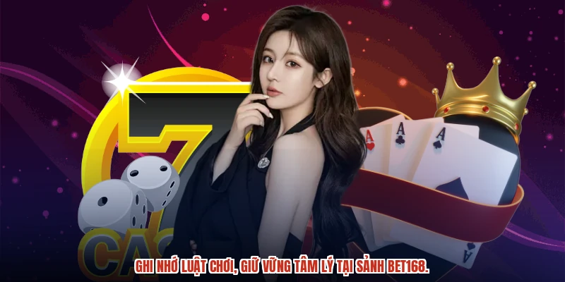 Ghi nhớ luật chơi, giữ vững tâm lý tại sảnh BET168.