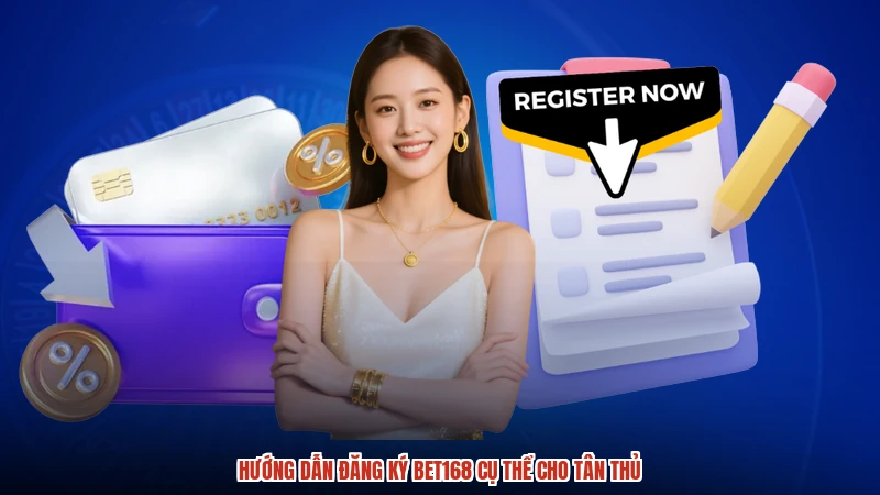 Hướng dẫn đăng ký BET168 cụ thể cho tân thủ Hướng dẫn đăng ký BET168 cụ thể cho tân thủ