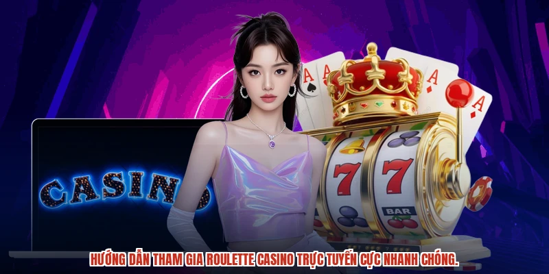 Hướng dẫn tham gia roulette casino trực tuyến cực nhanh chóng.
