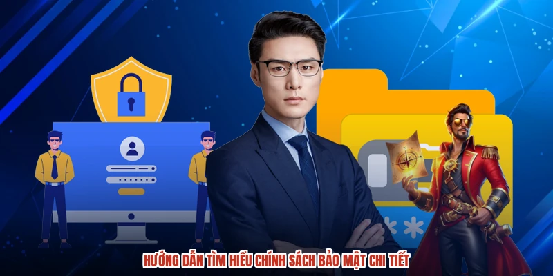 Hướng dẫn tìm hiểu chính sách bảo mật chi tiết Hướng dẫn tìm hiểu chính sách bảo mật chi tiết