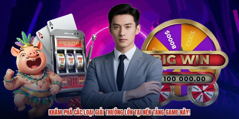 Khám phá các loại giải thưởng lớn phổ biến tại đây.