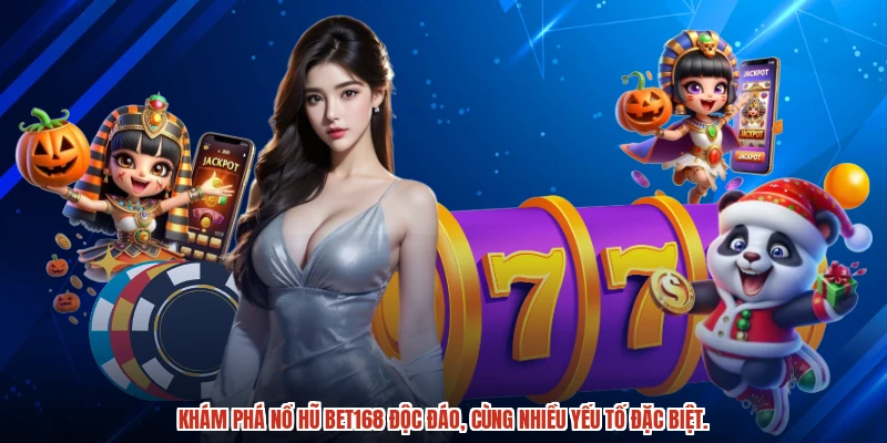 Khám phá nổ hũ BET168 độc đáo, cùng nhiều yếu tố đặc biệt.