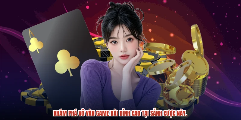 Khám phá vô vàn game bài đỉnh cao tại sảnh cược này.