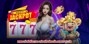 Khung Giờ Nổ Hũ BET168: Thời Điểm Vàng Săn Jackpot Cực Lớn