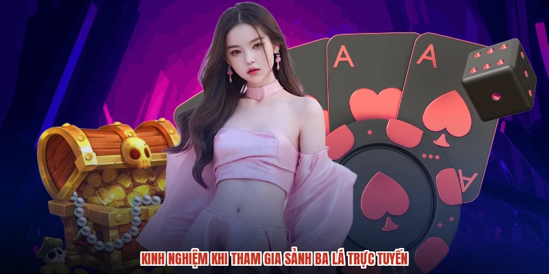 Kinh nghiệm khi tham gia sảnh ba lá trực tuyến