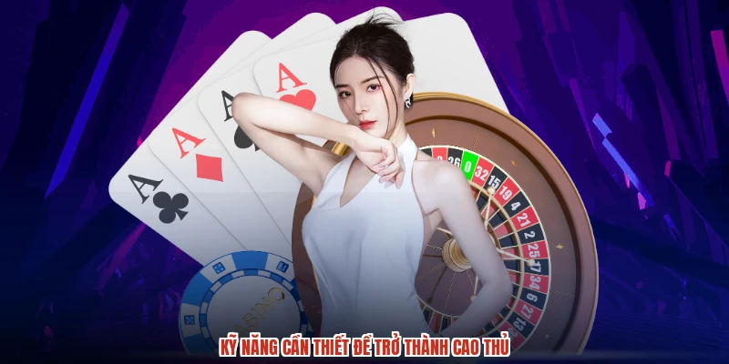 Kỹ năng cần thiết để trở thành cao thủ