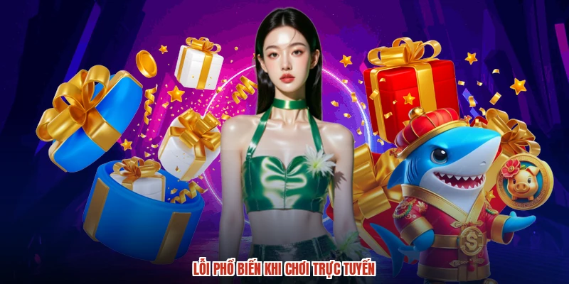 Lỗi phổ biến khi chơi trực tuyến