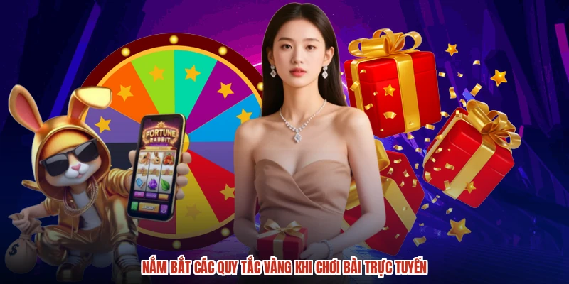 Nắm bắt các quy tắc vàng khi chơi bài trực tuyến
