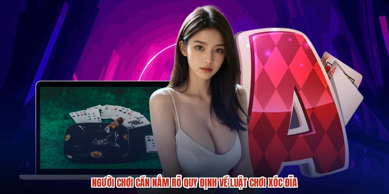Người chơi cần nắm rõ quy định về luật chơi xóc đĩa