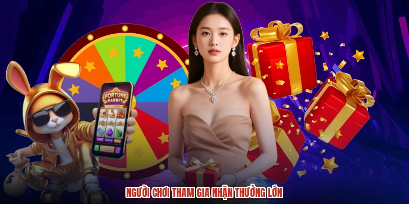 Người chơi tham gia nhận thưởng lớn