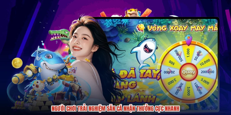 Người chơi trải nghiệm săn cá nhận thưởng cực nhanh