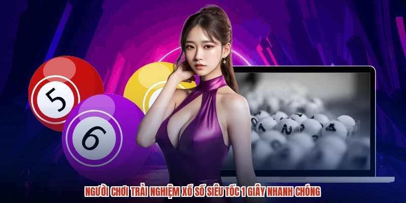 Người chơi trải nghiệm xổ số siêu tốc 1 giây nhanh chóng