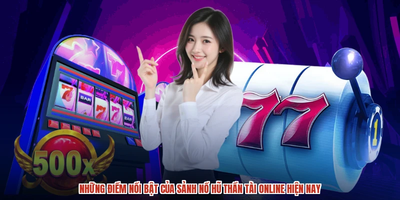 Những điểm nổi bật của sảnh nổ hũ thần tài online hiện nay