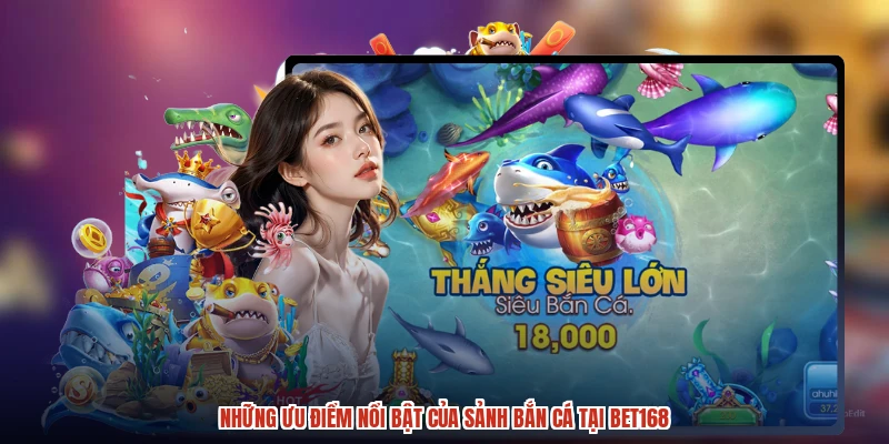 Những ưu điểm nổi bật của sảnh bắn cá tại BET168
