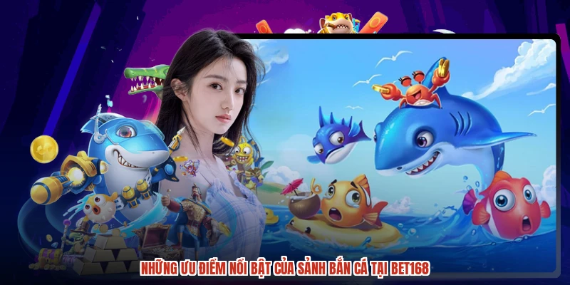 Những ưu điểm nổi bật của sảnh bắn cá tại BET168