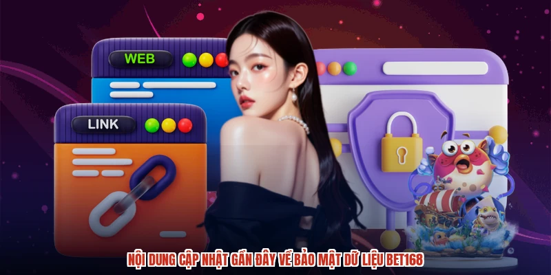 Nội dung cập nhật gần đây về bảo mật dữ liệu BET168