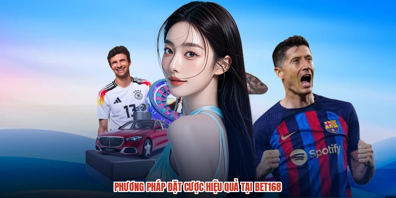 Phương pháp đặt cược hiệu quả tại BET168