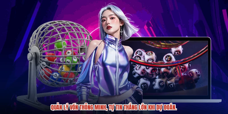 Quản lý vốn thông minh, tăng cơ hội thắng lớn từng ván.