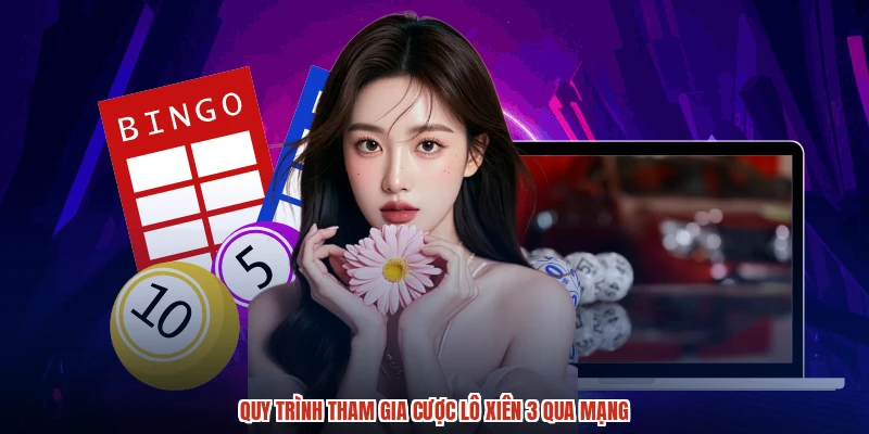Quy trình tham gia cược lô xiên 3 qua mạng