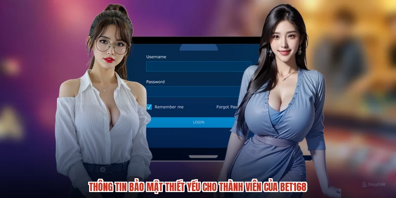 Thông tin bảo mật thiết yếu cho thành viên của BET168 Thông tin bảo mật thiết yếu cho thành viên của BET168