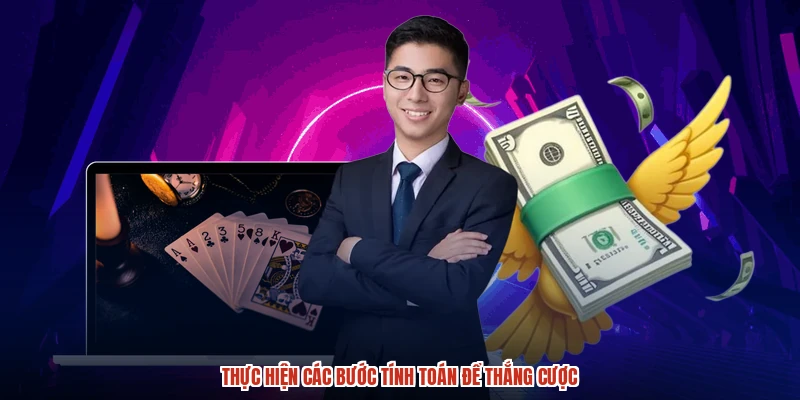 Thực hiện các bước tính toán để thắng cược