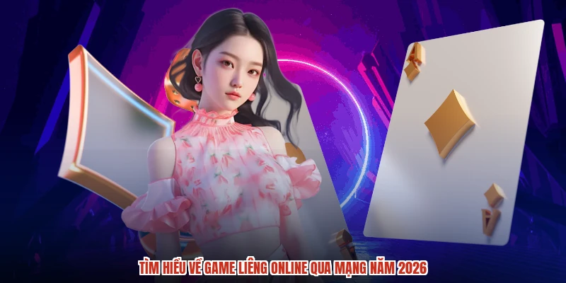 Tìm hiểu về game liêng online qua mạng năm 2026