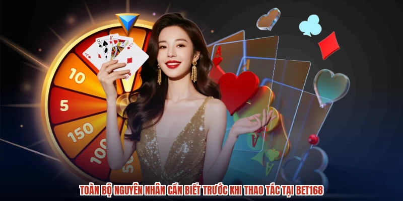 Toàn bộ nguyên nhân cần biết trước khi thao tác tại BET168