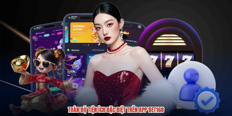 Toàn bộ tiện ích đặc biệt trên app BET168 Toàn bộ tiện ích đặc biệt trên app BET168