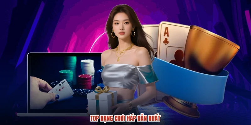 Top dạng chơi hấp dẫn nhất