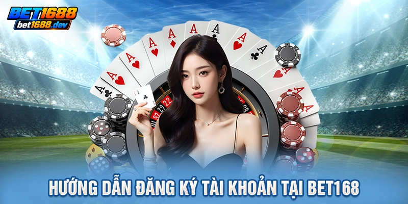 Hướng dẫn đăng ký tài khoản tại BET168